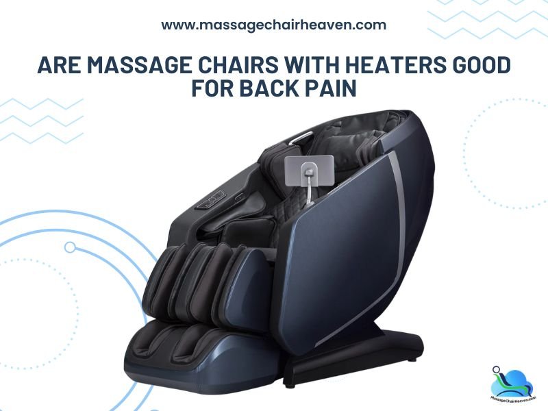 Are Massage Chairs with Heaters Good for Back Pain - Massage Chair Heaven