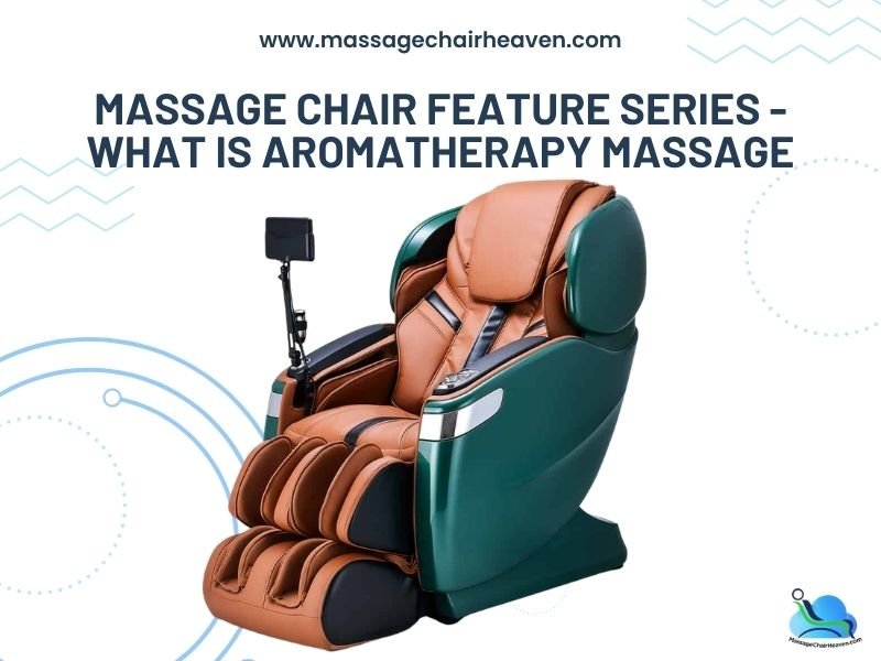 Massage Chair Feature Series - What is Aromatherapy Massage