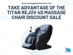 Take Advantage of The Titan Rejūv 4D Massage Chair Discount Sale - Massage Chair Heaven