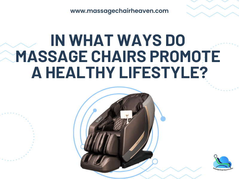 In What Ways Do Massage Chairs Promote a Healthy Lifestyle? - Massage Chair Heaven