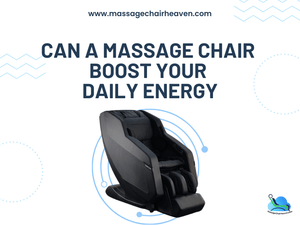 Can a Massage Chair Boost Your Daily Energy ? - Massage Chair Heaven