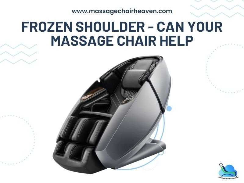 Frozen Shoulder - Can Your Massage Chair Help - Massage Chair Heaven Massage Chair Heaven
