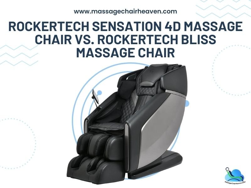 RockerTech Sensation 4D Massage Chair vs. RockerTech Bliss Massage Chair