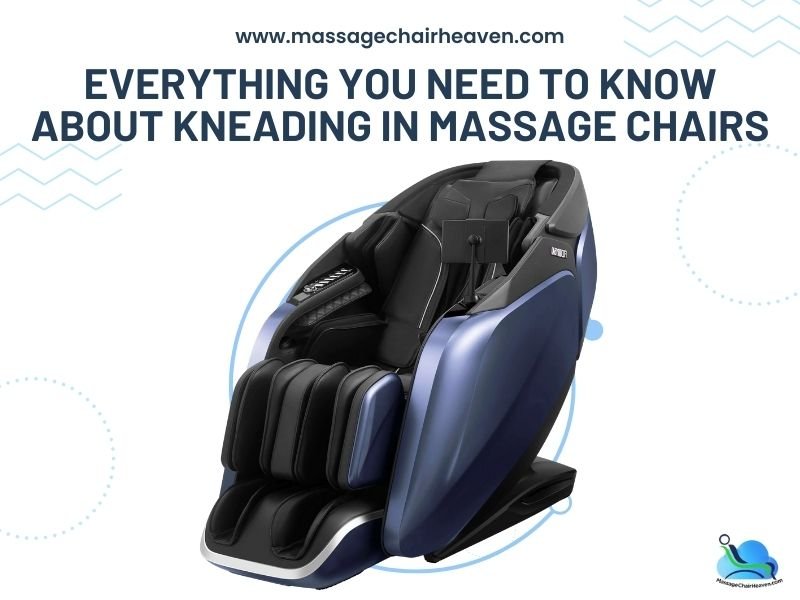 Everything You Need to Know About Kneading in Massage Chairs