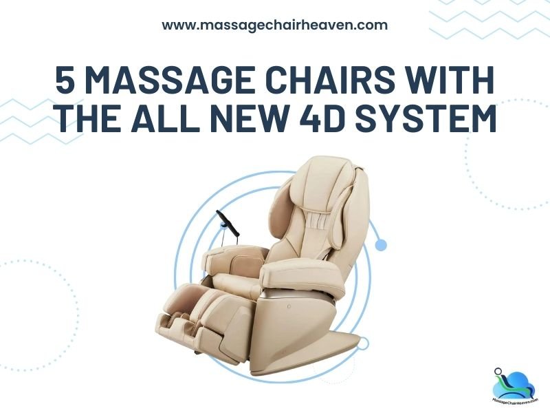 5 Massage Chairs with the All New 4D System