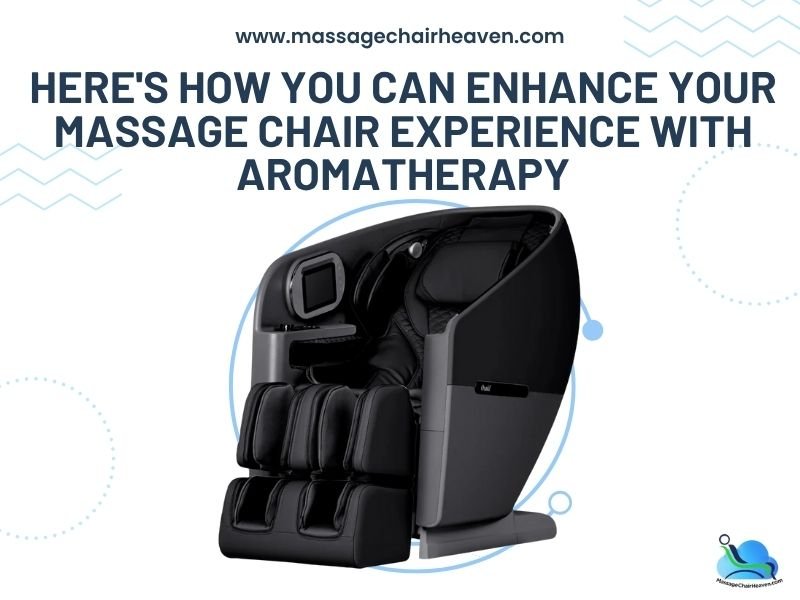 Here's How You Can Enhance Your Massage Chair Experience With Aromatherapy - Massage Chair Heaven