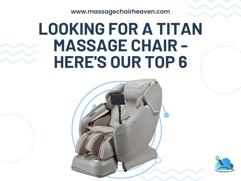 Looking For a Titan Massage Chair - Here's Our Top 6