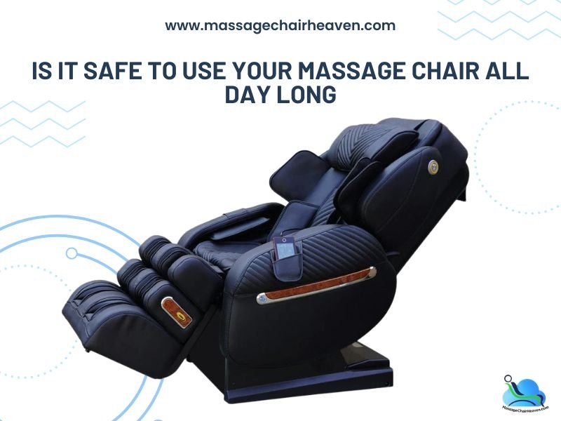 Is it Safe to Use Your Massage Chair All Day Long - Massage Chair Heaven