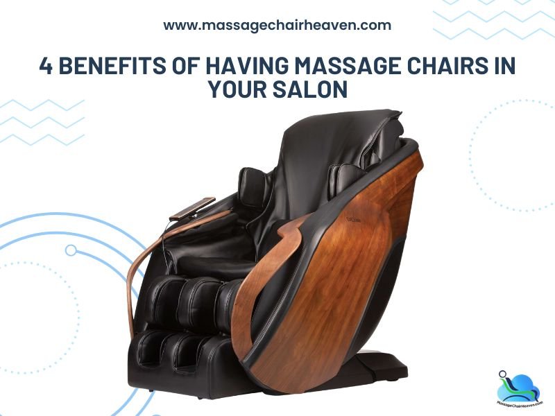 4 Benefits of Having Massage Chairs in Your Salon