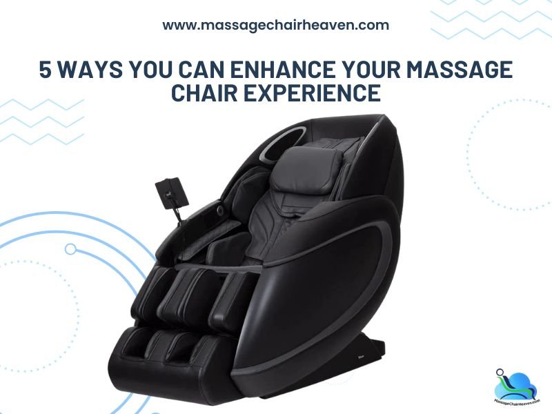 5 Ways You Can Enhance Your Massage Chair Experience - Massage Chair Heaven