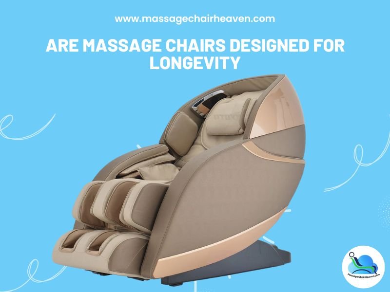 Are Massage Chairs Designed for Longevity