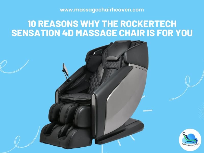 10 Reasons Why the RockerTech Sensation 4D Massage Chair is for You