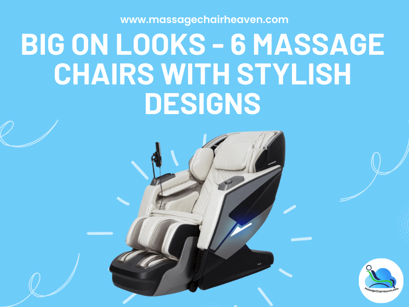 Big On Looks - 6 Massage Chairs with Stylish Designs