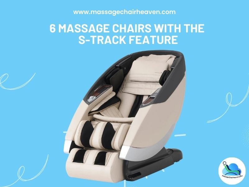 6 Massage Chairs with the S-Track Feature