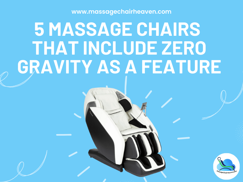 5 Massage Chairs that Include Zero Gravity as a Feature