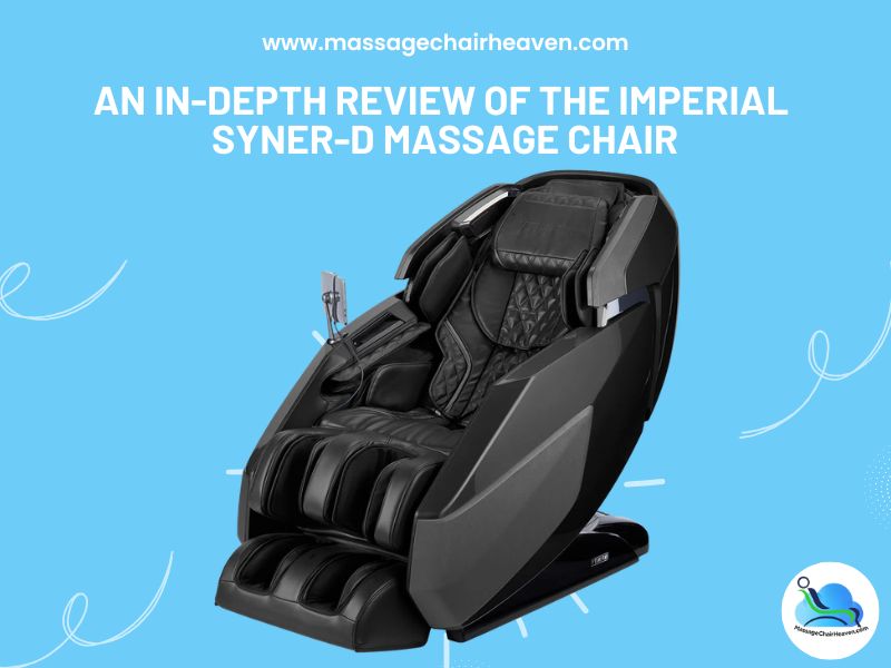 An In-depth Review of the Imperial Syner-D Massage Chair
