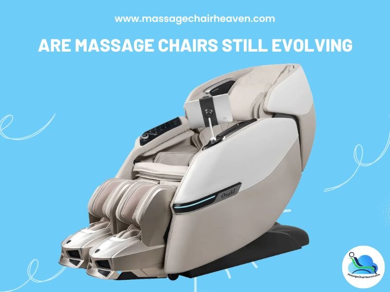 Are Massage Chairs Still Evolving - Massage Chair Heaven