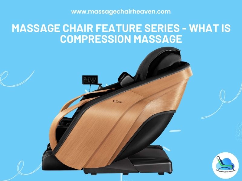 Massage Chair Feature Series - What is Compression Massage
