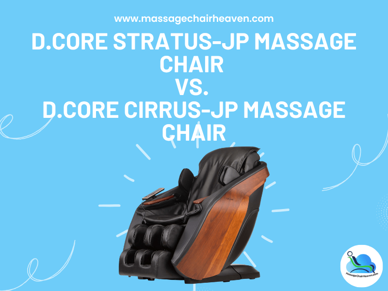 D.Core STRATUS-JP Massage Chair vs. D.Core CIRRUS-JP Massage Chair - Massage Chair Heaven