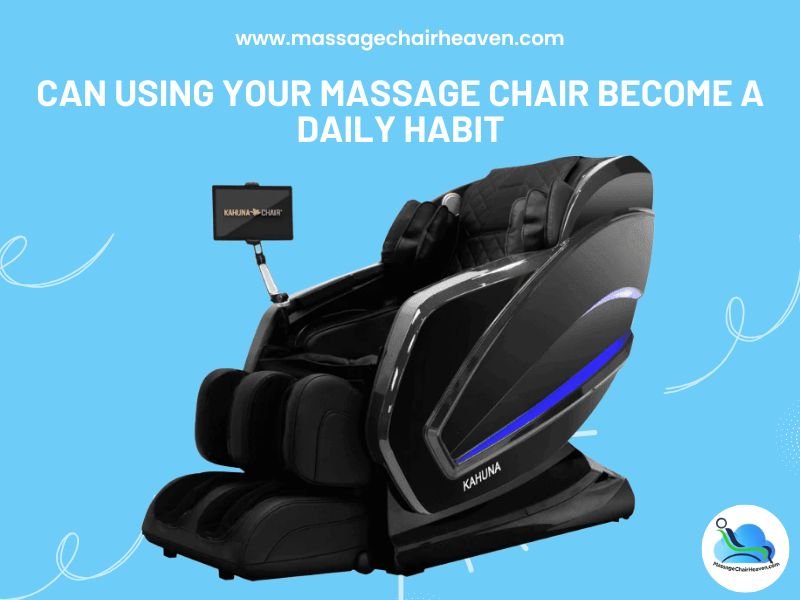 Can Using Your Massage Chair Become a Daily Habit - Massage Chair Heaven