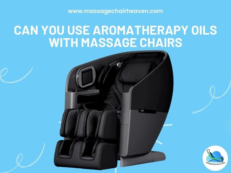 Can You Use Aromatherapy Oils with Massage Chairs - Massage Chair Heaven