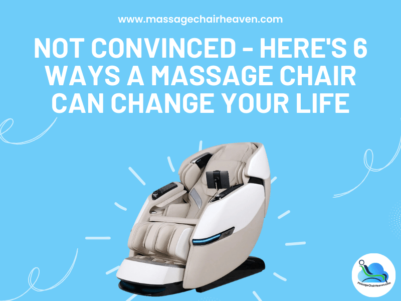 Not Convinced - Here's 6 Ways A Massage Chair Can Change Your Life