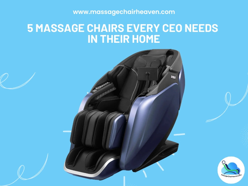 5 Massage Chairs Every CEO Needs in their Home