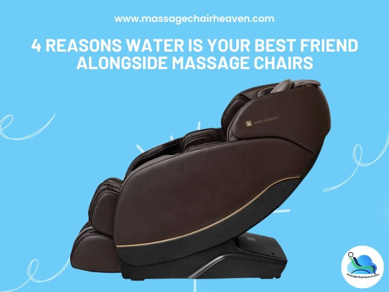 4 Reasons Water is Your Best Friend Alongside Massage Chairs - Massage Chair Heaven