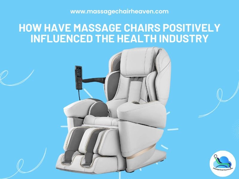 How Have Massage Chairs Positively Influenced the Health Industry - Massage Chair Heaven