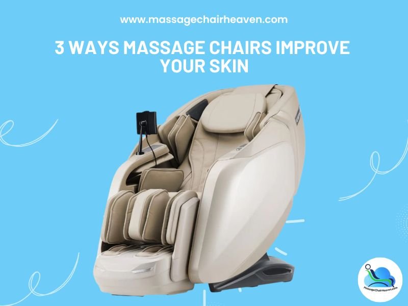 3 Ways Massage Chairs Improve Your Skin