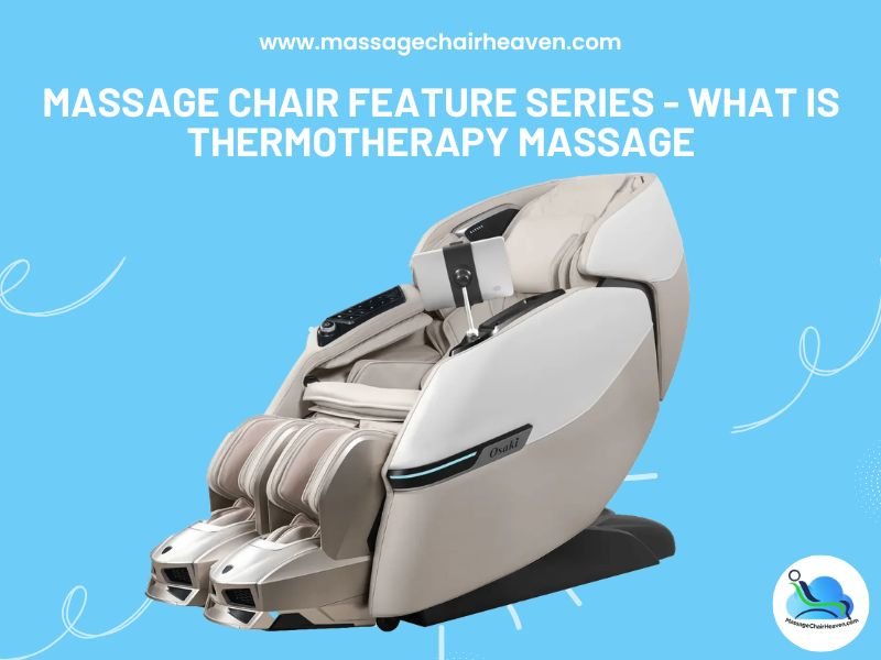 Massage Chair Feature Series - What is Thermotherapy Massage