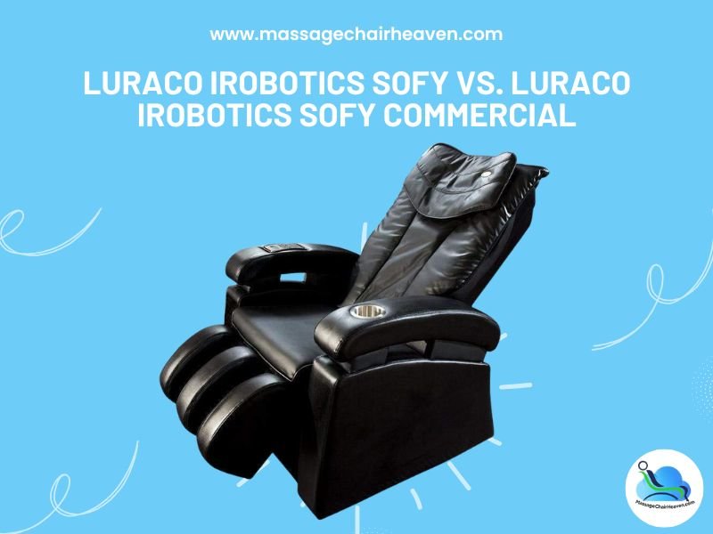 Luraco iRobotics Sofy vs. Luraco iRobotics Sofy COMMERCIAL - Massage Chair Heaven