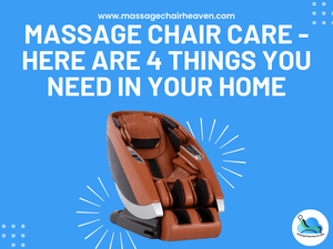 Massage Chair Care - Here Are 4 Things You Need in Your Home - Massage Chair Heaven
