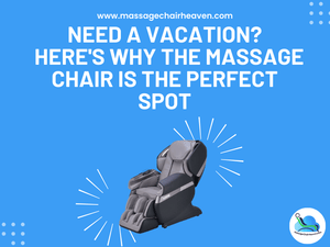 Need A Vacation - Here's Why the Massage Chair Is the Perfect Spot - Massage Chair Heaven
