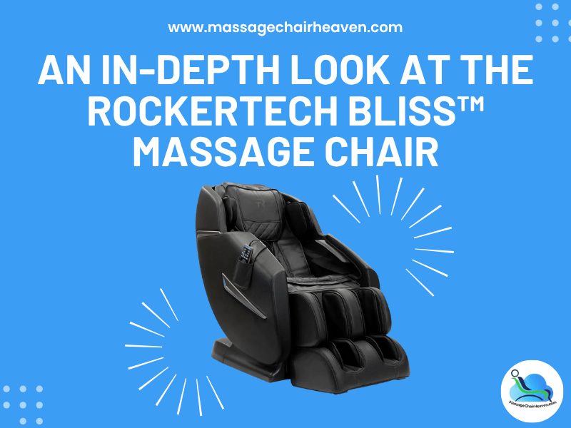 An In-depth Look at the RockerTech Bliss™ Massage Chair - Massage Chair Heaven