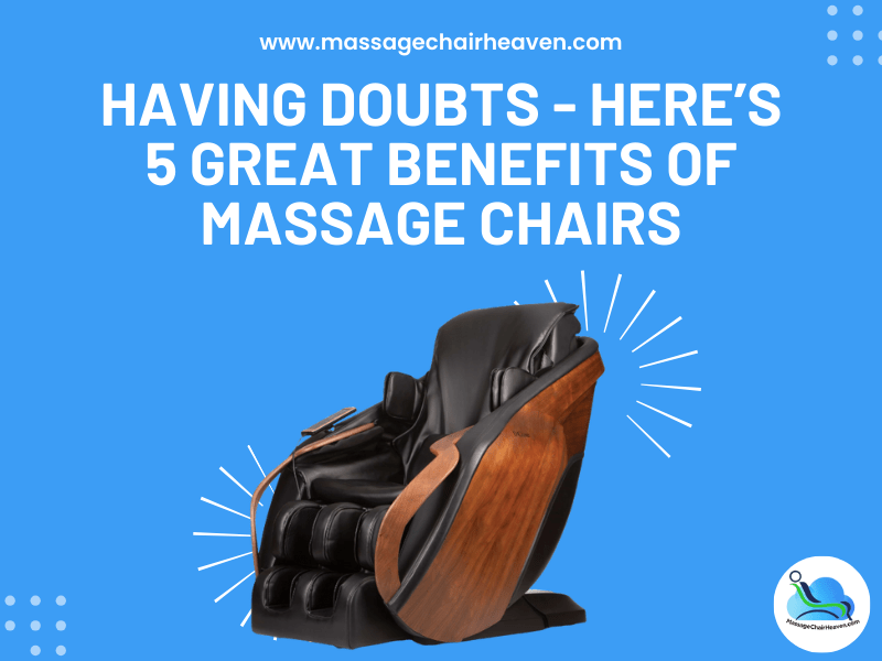 Having Doubts - Here’s 5 Great Benefits of Massage Chairs