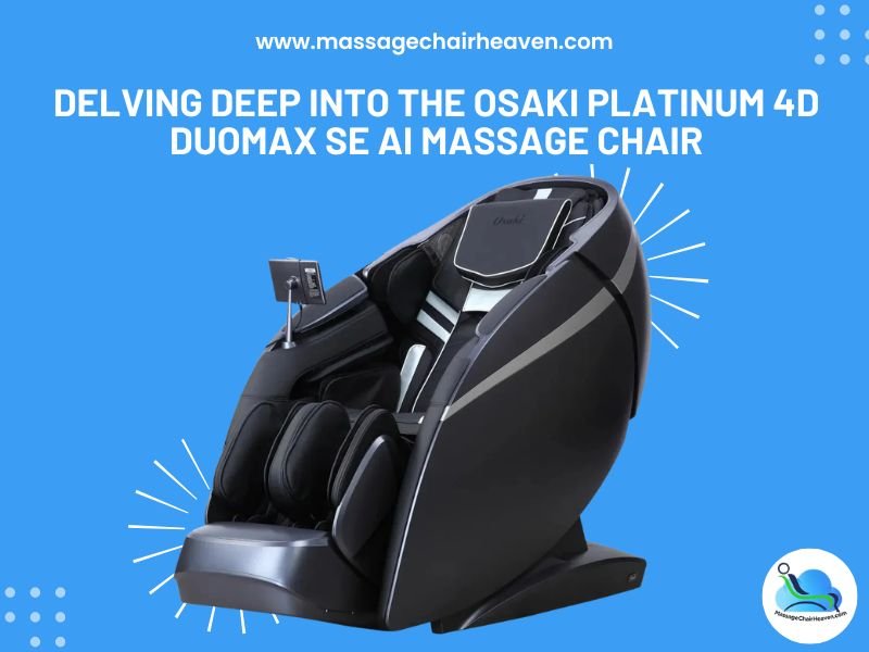 Delving Deep Into the Osaki Platinum 4D DuoMax SE AI Massage Chair - Massage Chair Heaven