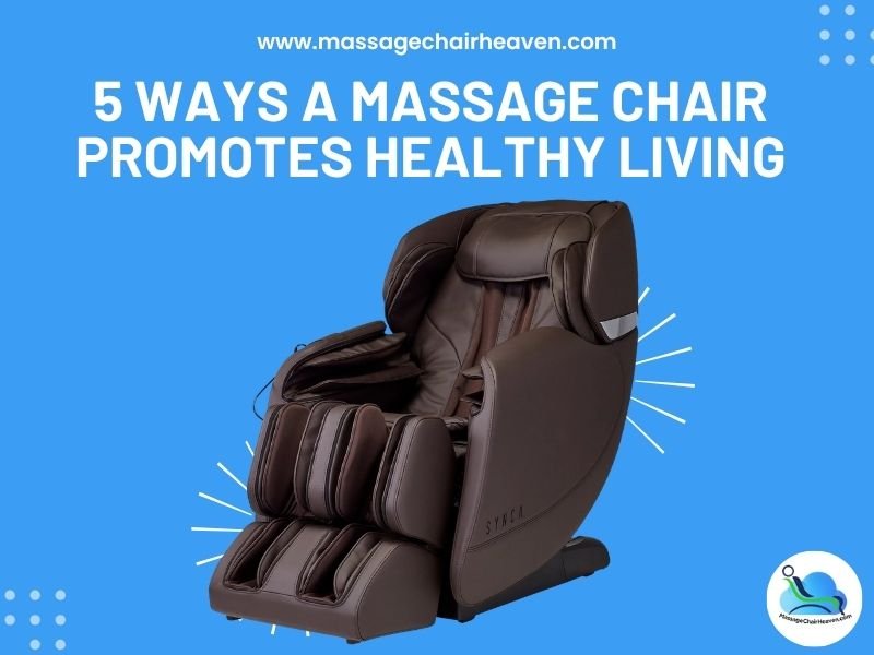 5 Ways a Massage Chair Promotes Healthy Living - Massage Chair Heaven