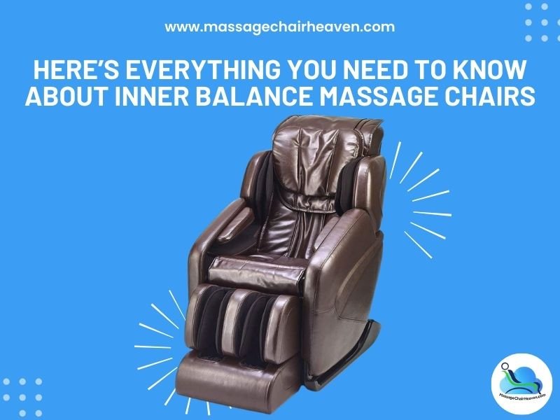 Here’s Everything You Need to Know About Inner Balance Massage Chairs