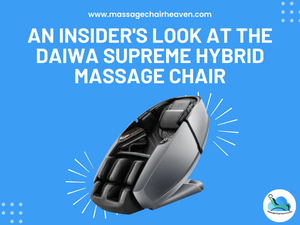 An Insider's Look at the Daiwa Supreme Hybrid Massage Chair - Massage Chair Heaven