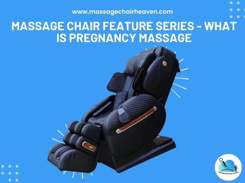 Massage Chair Feature Series - What is Pregnancy Massage