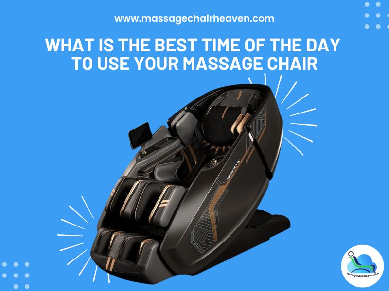 What is the Best Time of the Day to Use Your Massage Chair