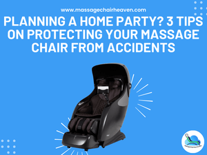 Planning A Home Party - 3 Tips on Protecting Your Massage Chair from Accidents - Massage Chair Heaven