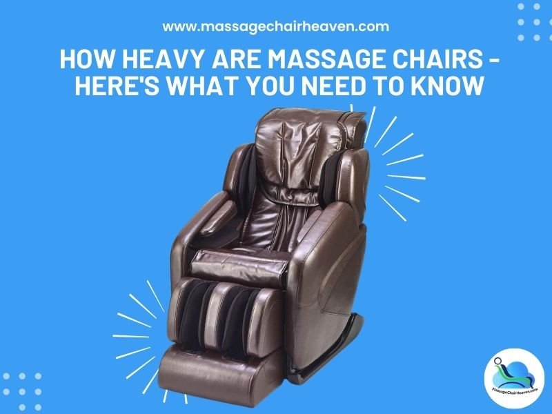 How Heavy Are Massage Chairs - Here's What You Need to Know - Massage Chair Heaven