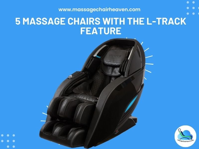 5 Massage Chairs with the L-Track Feature