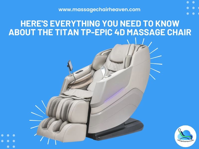 Here's Everything You Need to Know About the Titan TP-Epic 4D Massage Chair