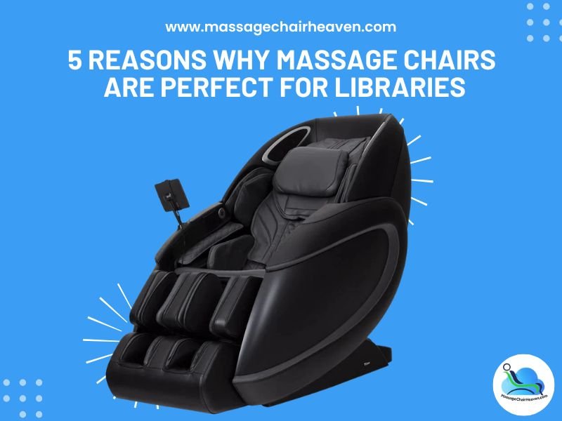 5 Reasons Why Massage Chairs are Perfect for Libraries - Massage Chair Heaven