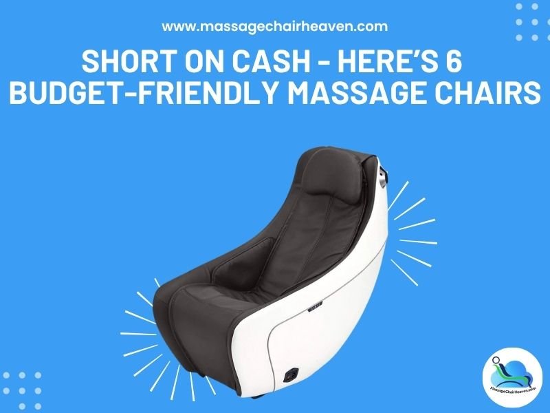 Short on Cash - Here’s 6 Budget-friendly Massage Chairs - Massage Chair Heaven