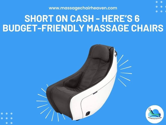 Short on Cash - Here’s 6 Budget-friendly Massage Chairs
