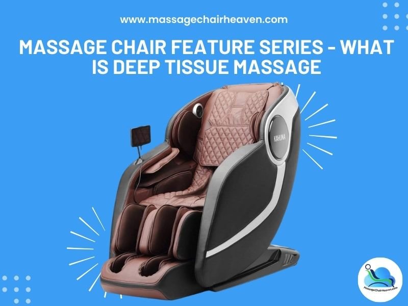 Massage Chair Feature Series - What is Deep Tissue Massage - Massage Chair Heaven